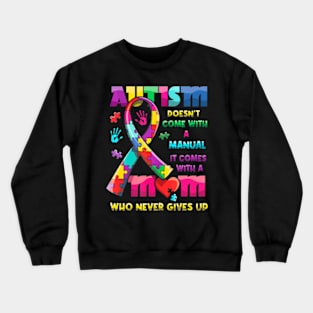 Autism Doesn't Come With A Manual It Comes With Autism Mom Crewneck Sweatshirt